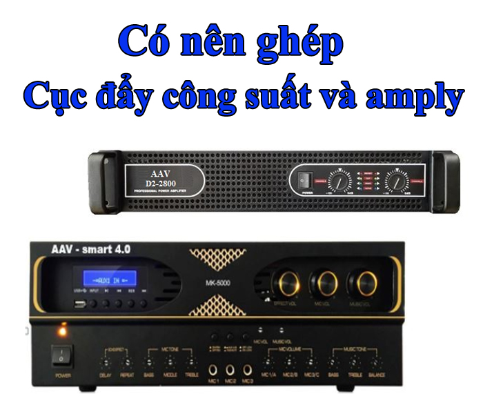 Có nên ghép cục đẩy công suất và amply không